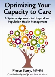 Optimizing Your Capacity To Care: A Systems Approach To Hospital And Population Health Management